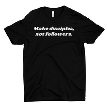 Load image into Gallery viewer, Make Disciples, Not Followers T-Shirt