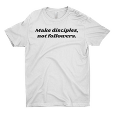 Load image into Gallery viewer, Make Disciples, Not Followers T-Shirt
