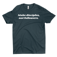 Load image into Gallery viewer, Make Disciples, Not Followers T-Shirt