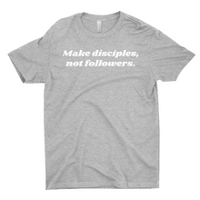 Load image into Gallery viewer, Make Disciples, Not Followers T-Shirt