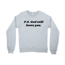 Load image into Gallery viewer, P.S. God Still Loves You Sweatshirt