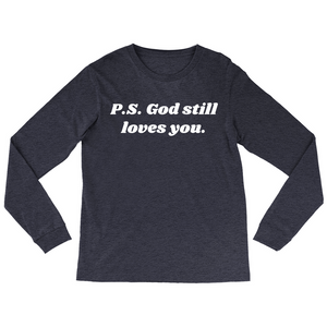 P.S. God Still Loves You Long Sleeve T-Shirt